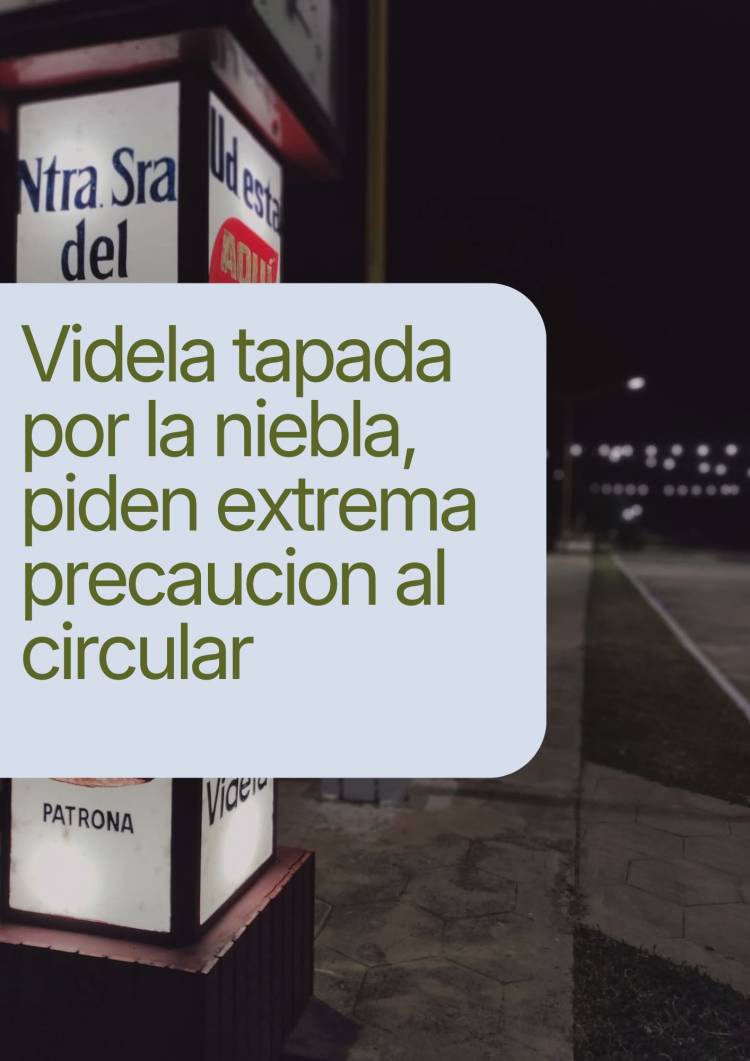  VIDELA TAPADA POR LA NIEBLA: PIDEN EXTREMA PRECAUCIÓN AL CIRCULAR